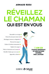 Réveillez le chaman qui est en vous - Arnaud Riou